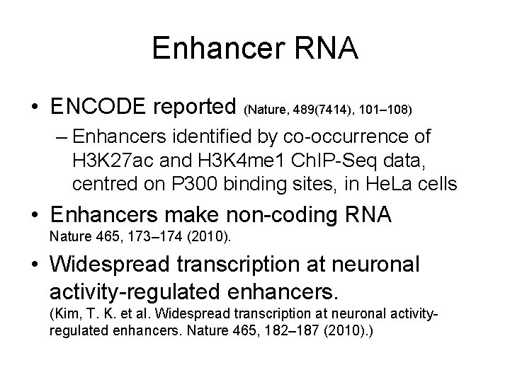 Enhancer RNA • ENCODE reported (Nature, 489(7414), 101– 108) – Enhancers identified by co-occurrence