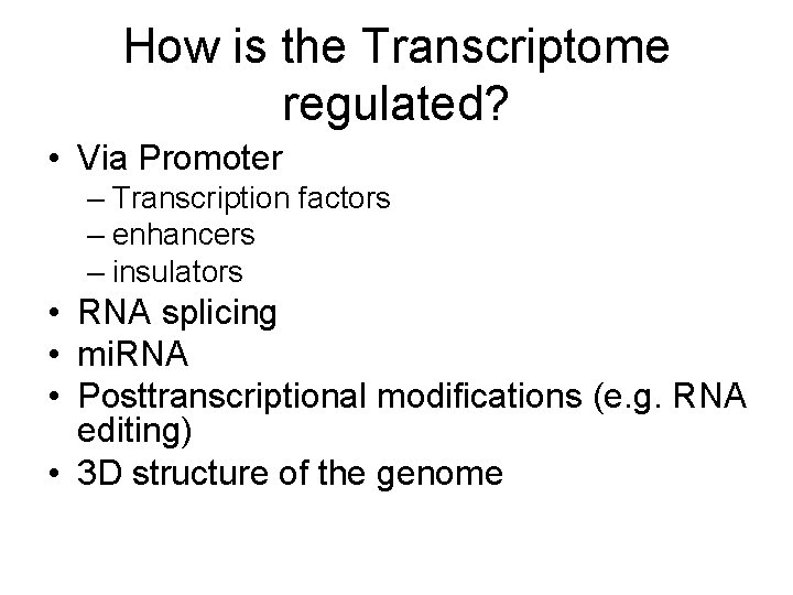 How is the Transcriptome regulated? • Via Promoter – Transcription factors – enhancers –