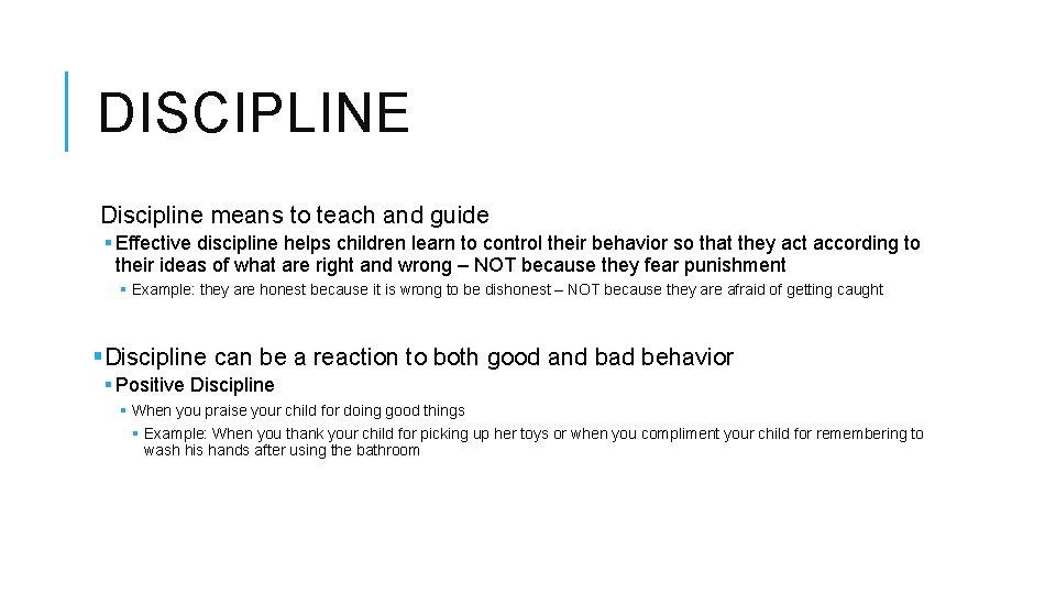 DISCIPLINE Discipline means to teach and guide § Effective discipline helps children learn to