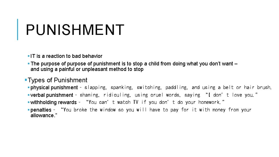 PUNISHMENT § IT is a reaction to bad behavior § The purpose of punishment