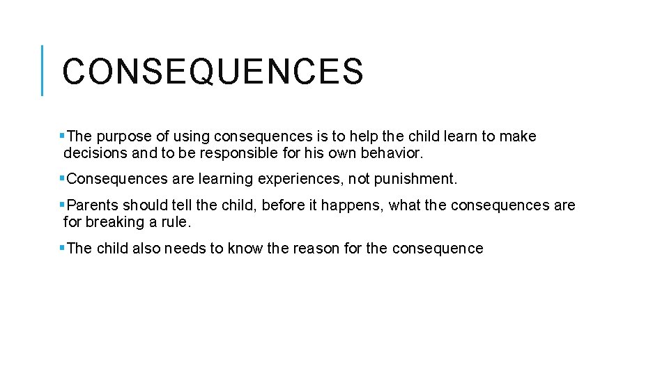 CONSEQUENCES §The purpose of using consequences is to help the child learn to make