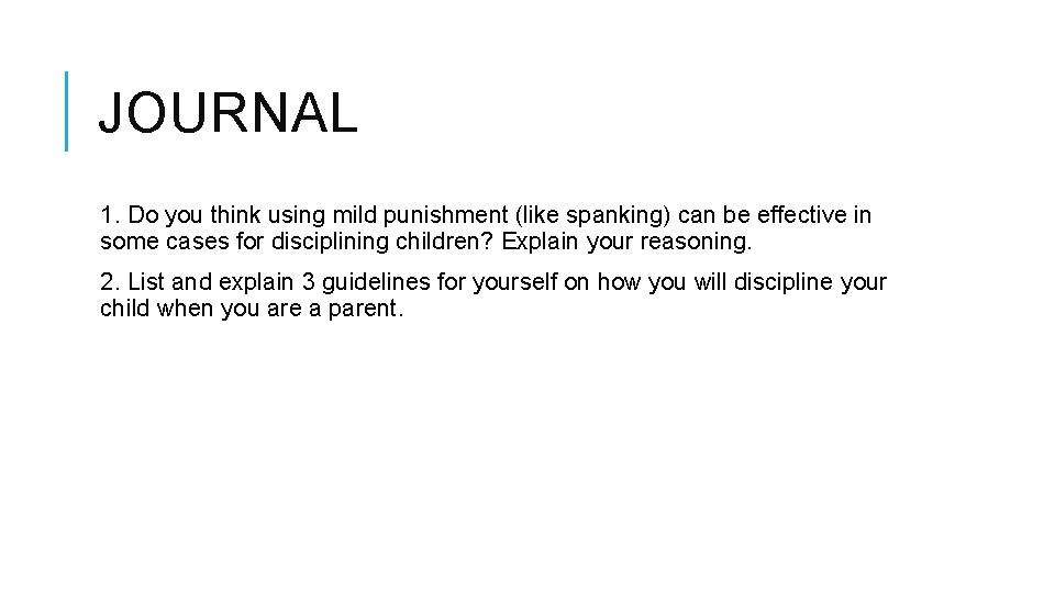 JOURNAL 1. Do you think using mild punishment (like spanking) can be effective in