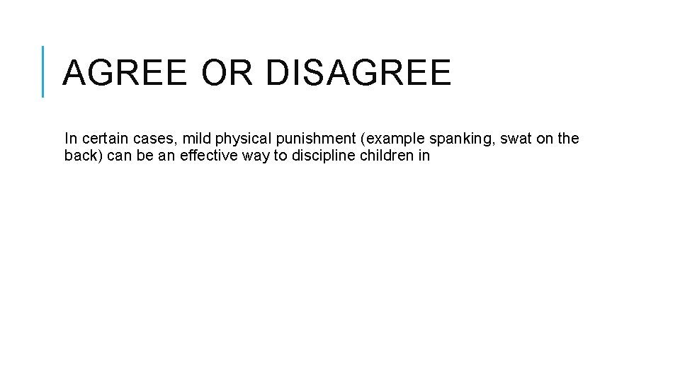 AGREE OR DISAGREE In certain cases, mild physical punishment (example spanking, swat on the