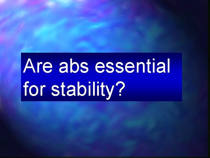Are abs essential for stability? 