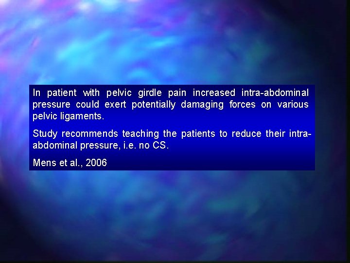 In patient with pelvic girdle pain increased intra-abdominal pressure could exert potentially damaging forces