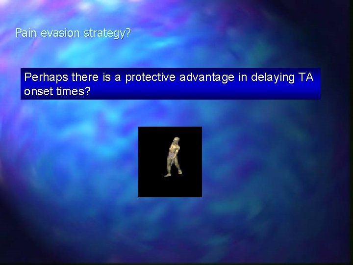 Pain evasion strategy? Perhaps there is a protective advantage in delaying TA onset times?