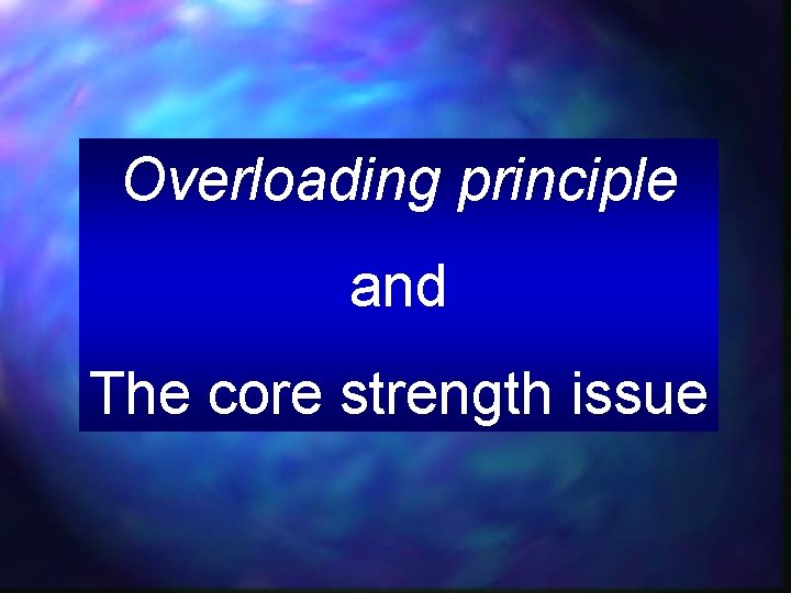 Overloading principle and The core strength issue 
