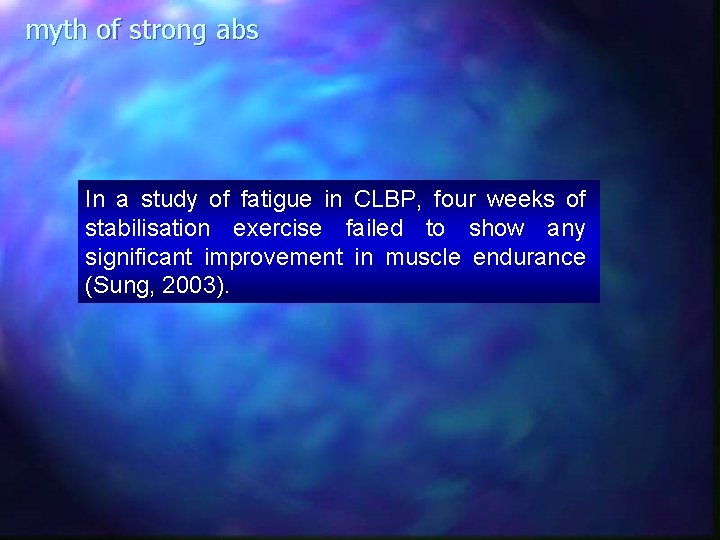 myth of strong abs In a study of fatigue in CLBP, four weeks of