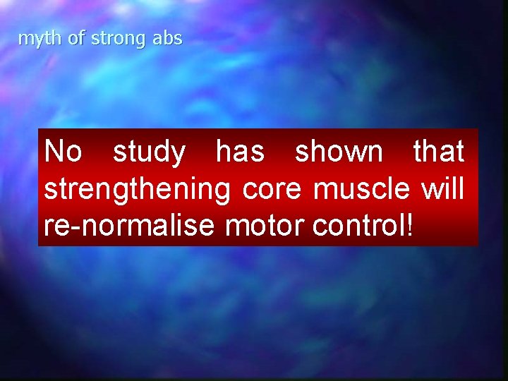 myth of strong abs No study has shown that strengthening core muscle will re-normalise