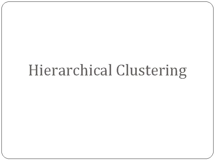 Hierarchical Clustering 
