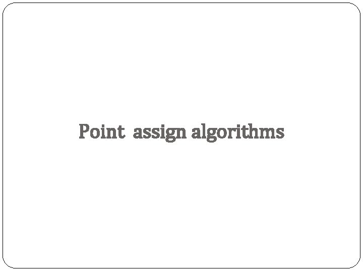 Point assign algorithms 