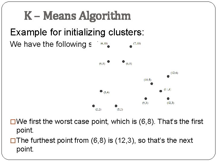 K – Means Algorithm Example for initializing clusters: We have the following set: �