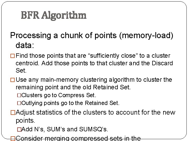 BFR Algorithm Processing a chunk of points (memory-load) data: � Find those points that