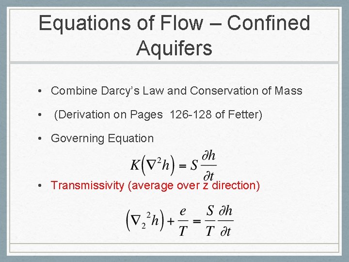 Equations of Flow – Confined Aquifers • Combine Darcy’s Law and Conservation of Mass