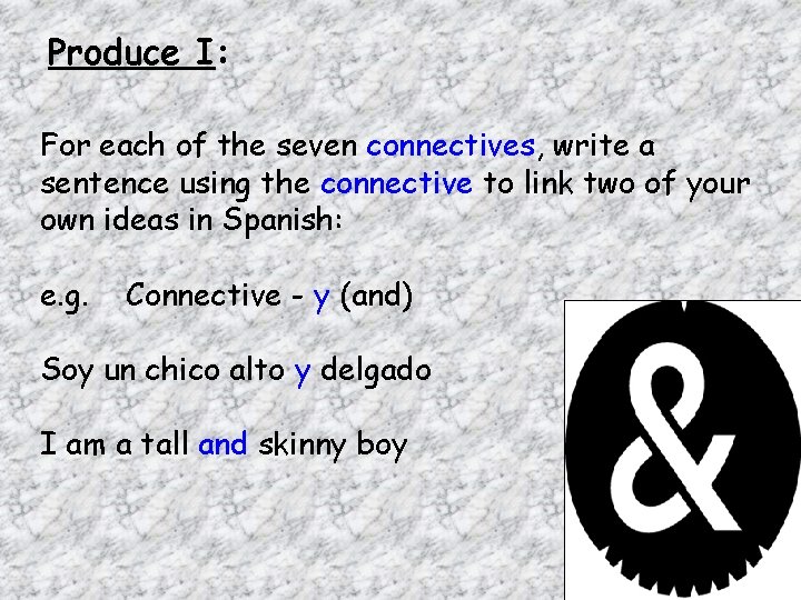 Produce I: For each of the seven connectives, write a sentence using the connective