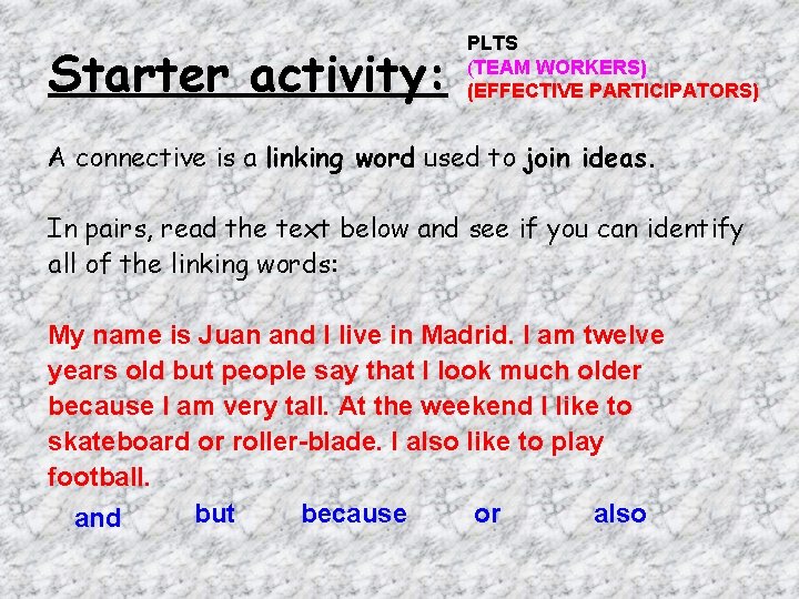 Starter activity: PLTS (TEAM WORKERS) (EFFECTIVE PARTICIPATORS) A connective is a linking word used