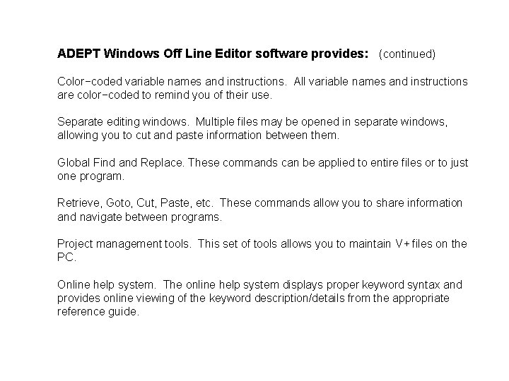 ADEPT Windows Off Line Editor software provides: (continued) Color−coded variable names and instructions. All
