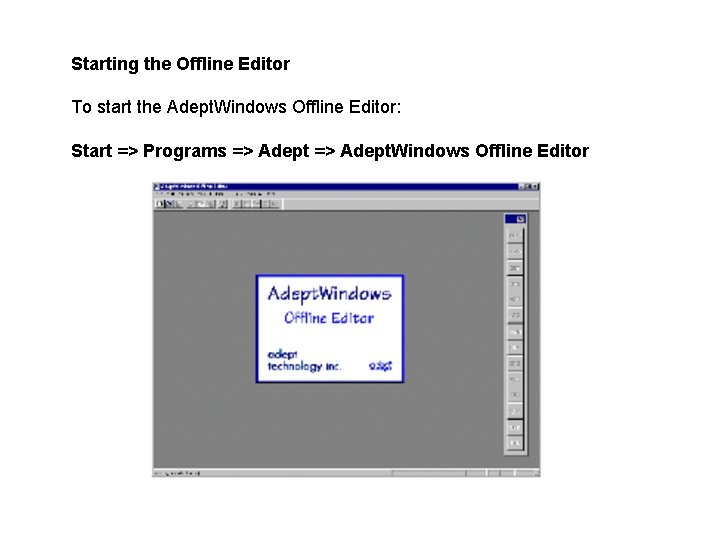 Starting the Offline Editor To start the Adept. Windows Offline Editor: Start => Programs
