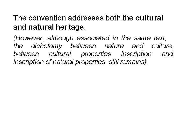 The convention addresses both the cultural and natural heritage. (However, although associated in the