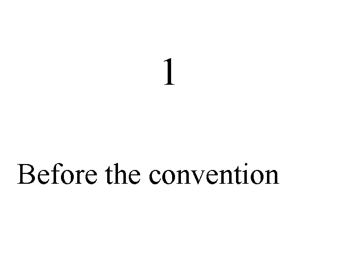 1 Before the convention 