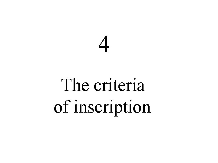 4 The criteria of inscription 