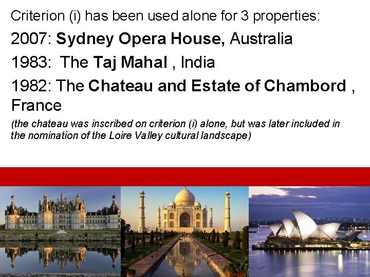 Criterion (i) has been used alone for 3 properties: 2007: Sydney Opera House, Australia
