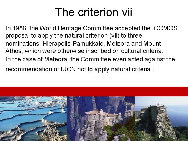 The criterion vii In 1988, the World Heritage Committee accepted the ICOMOS proposal to