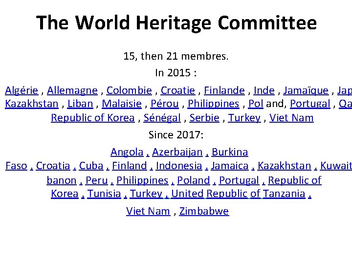 The World Heritage Committee 15, then 21 membres. In 2015 : Algérie , Allemagne