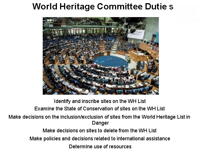 World Heritage Committee Dutie s Identify and inscribe sites on the WH List Examine