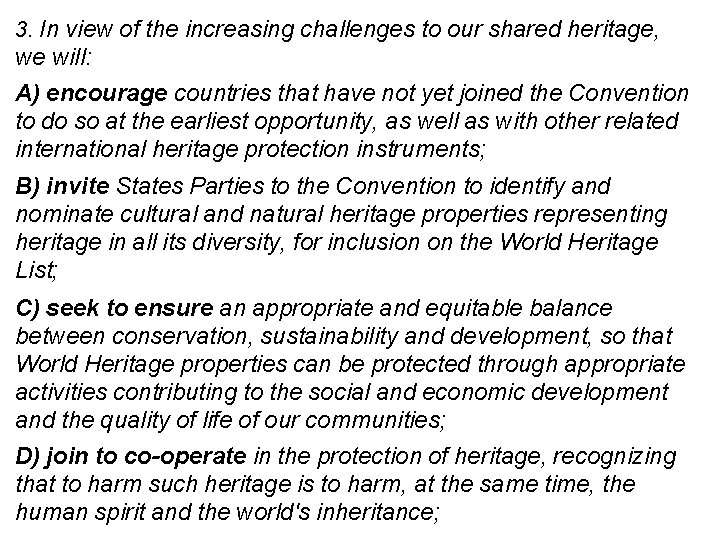 3. In view of the increasing challenges to our shared heritage, we will: A)