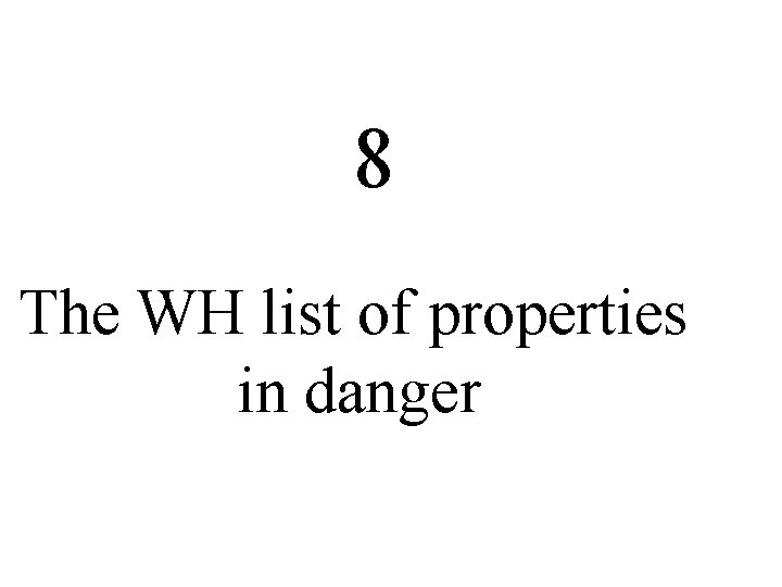 8 The WH list of properties in danger 