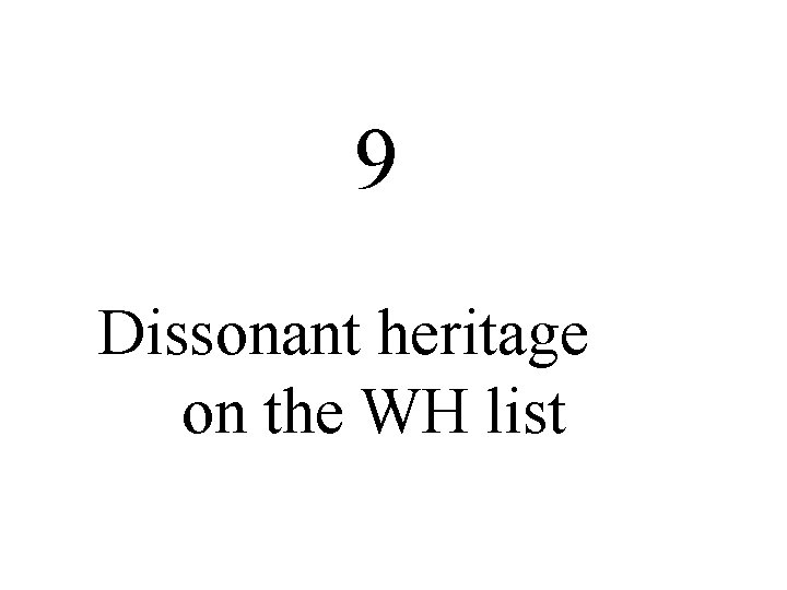 9 Dissonant heritage on the WH list 