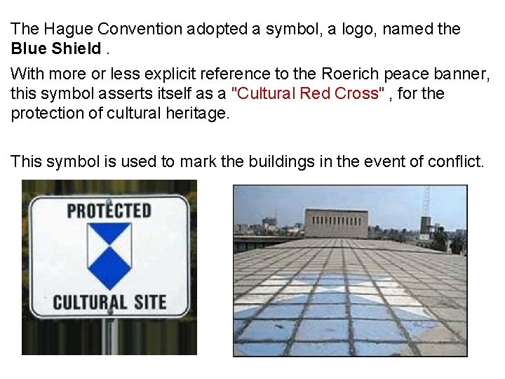 The Hague Convention adopted a symbol, a logo, named the Blue Shield. With more