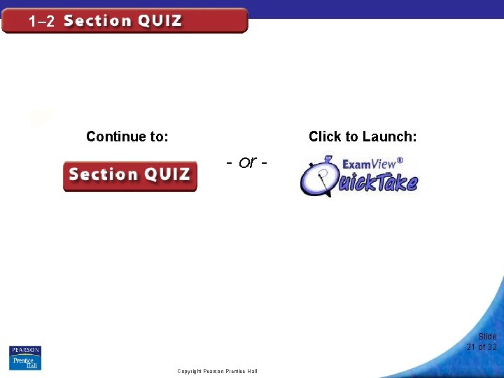 1– 2 Click to Launch: Continue to: - or - Slide 21 of 32