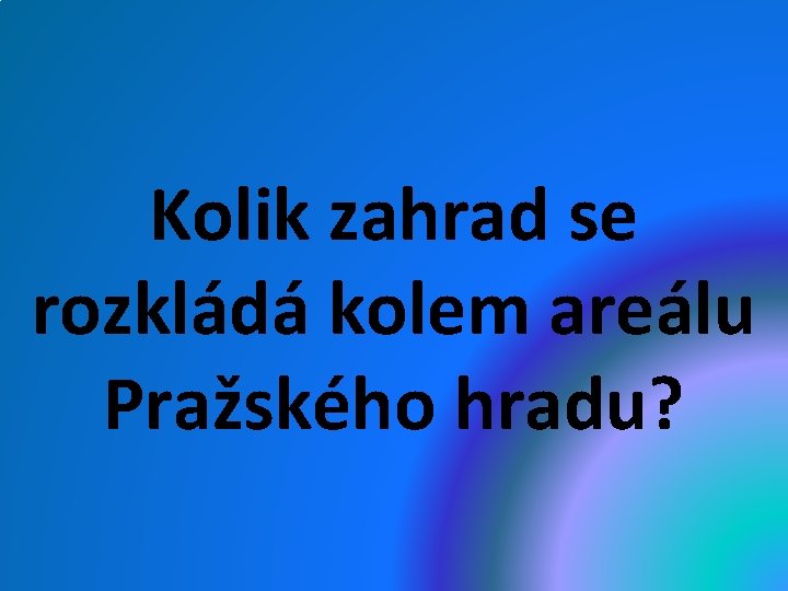 Kolik zahrad se rozkládá kolem areálu Pražského hradu? 