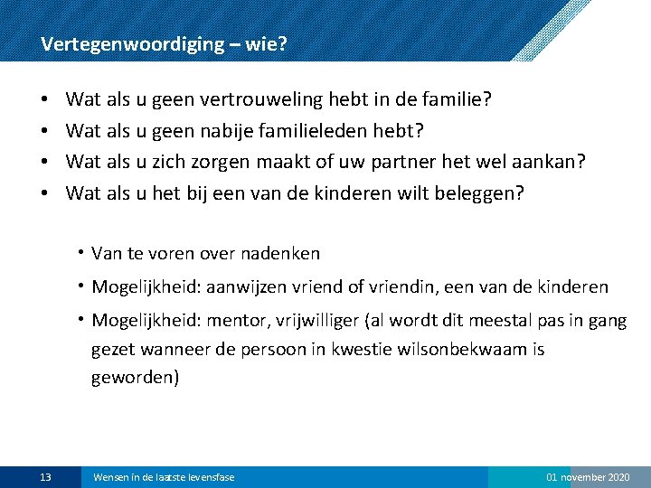 Vertegenwoordiging – wie? • • Wat als u geen vertrouweling hebt in de familie?