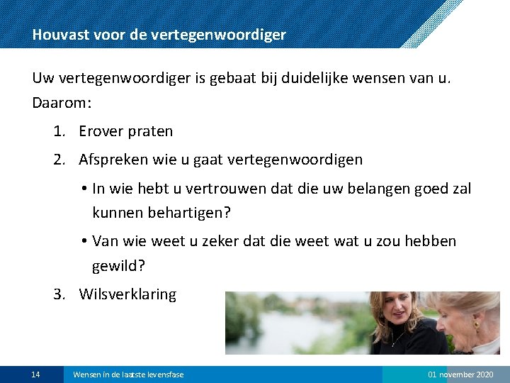 Houvast voor de vertegenwoordiger Uw vertegenwoordiger is gebaat bij duidelijke wensen van u. Daarom: