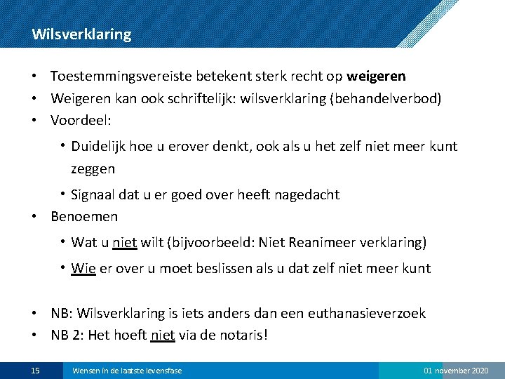 Wilsverklaring • Toestemmingsvereiste betekent sterk recht op weigeren • Weigeren kan ook schriftelijk: wilsverklaring