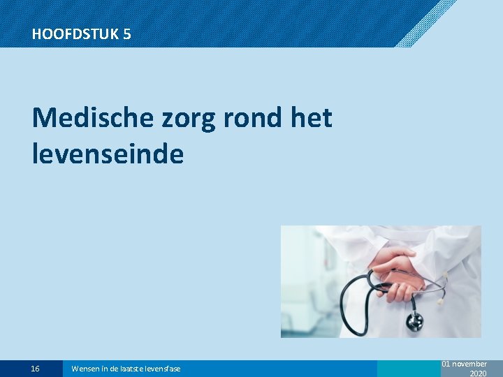 HOOFDSTUK 5 Medische zorg rond het levenseinde 16 Wensen in de laatste levensfase 01