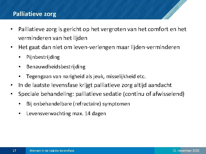 Palliatieve zorg • Palliatieve zorg is gericht op het vergroten van het comfort en
