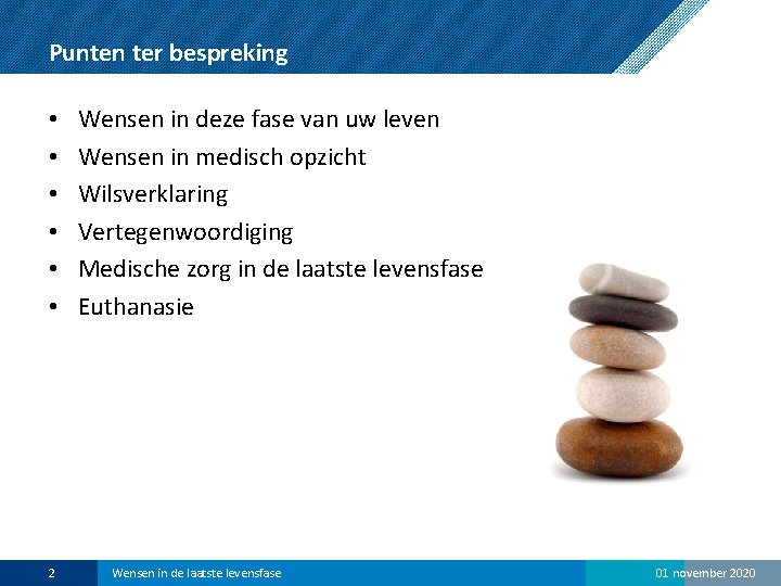 Punten ter bespreking • • • 2 Wensen in deze fase van uw leven