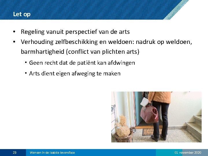 Let op • Regeling vanuit perspectief van de arts • Verhouding zelfbeschikking en weldoen: