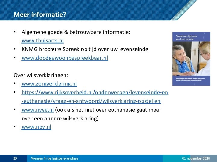 Meer informatie? • Algemene goede & betrouwbare informatie: www. thuisarts. nl • KNMG brochure