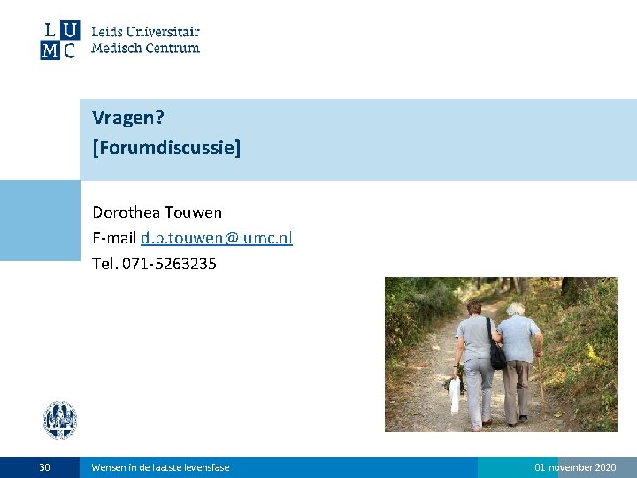 Vragen? [Forumdiscussie] Dorothea Touwen E-mail d. p. touwen@lumc. nl Tel. 071 -5263235 30 Wensen