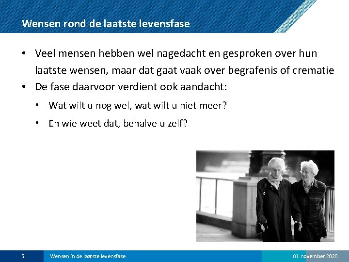 Wensen rond de laatste levensfase • Veel mensen hebben wel nagedacht en gesproken over
