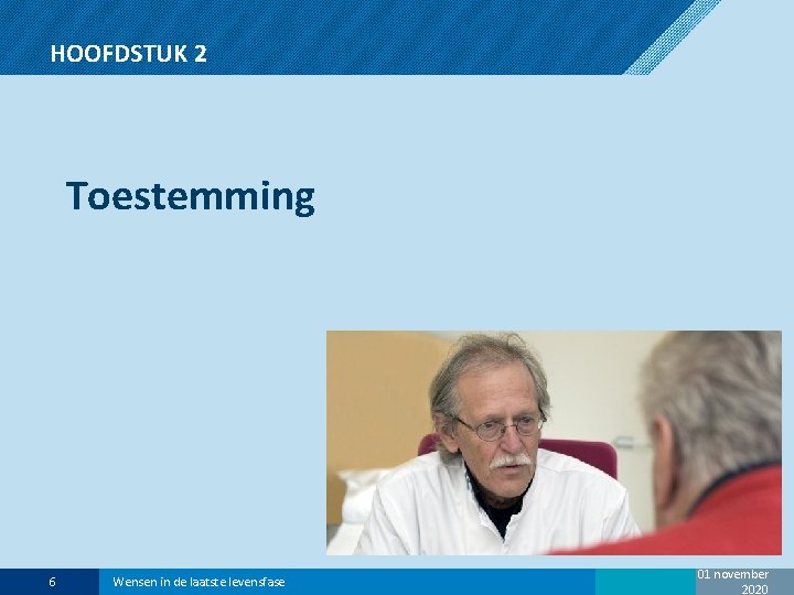 HOOFDSTUK 2 Toestemming 6 Wensen in de laatste levensfase 01 november 2020 