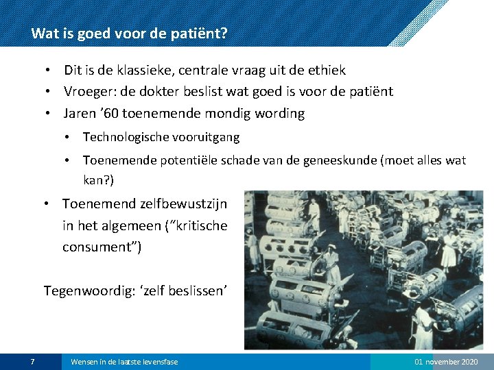 Wat is goed voor de patiënt? • Dit is de klassieke, centrale vraag uit