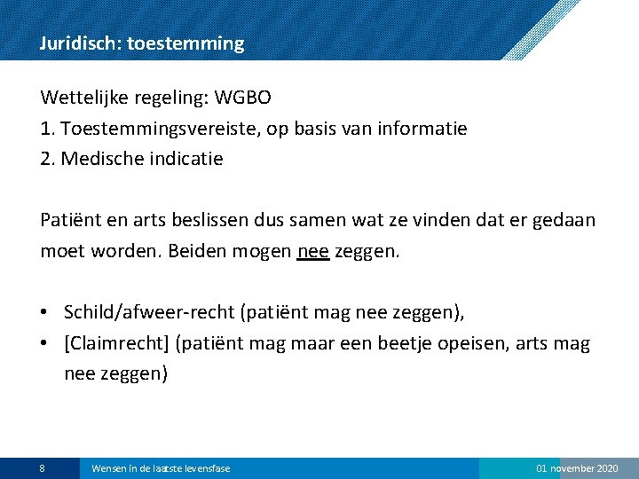 Juridisch: toestemming Wettelijke regeling: WGBO 1. Toestemmingsvereiste, op basis van informatie 2. Medische indicatie