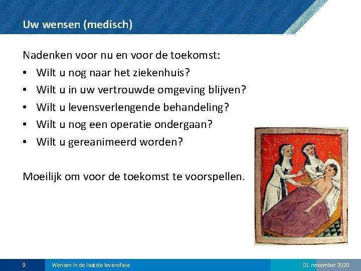Uw wensen (medisch) Nadenken voor nu en voor de toekomst: • Wilt u nog