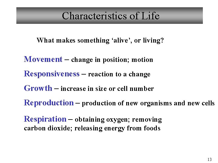 Characteristics of Life What makes something ‘alive’, or living? Movement – change in position;